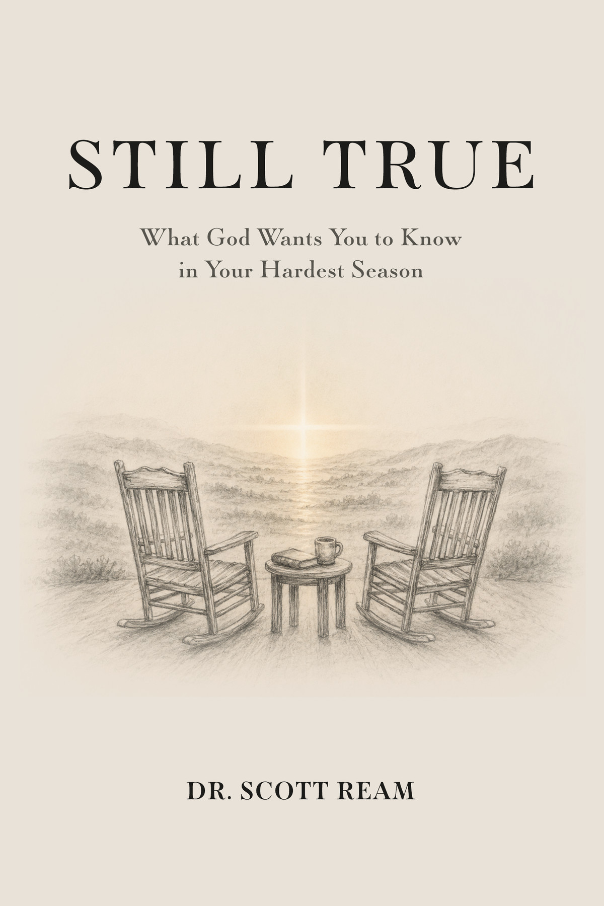 Still True by Dr. Scott Ream — a Christian book on grief, loss, and hope in the hardest season